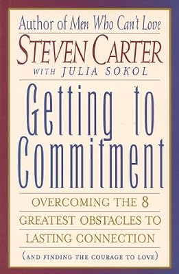 Getting to Commitment : Overcoming the 8 Greatest Obstacles to Lasting Connection (And Finding the Courage to Love)