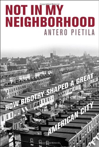 Not in My Neighborhood: How Bigotry Shaped a Great American City by Antero Pietila