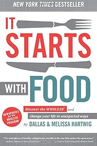It Starts With Food: Discover the Whole30 and Change Your Life in Unexpected Ways by Dallas Hartwig