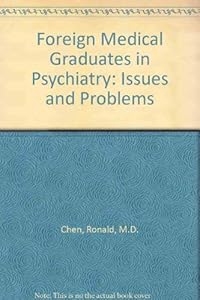 Foreign Medical Graduates in Psychiatry: Issues and Problems by Ronald Chen