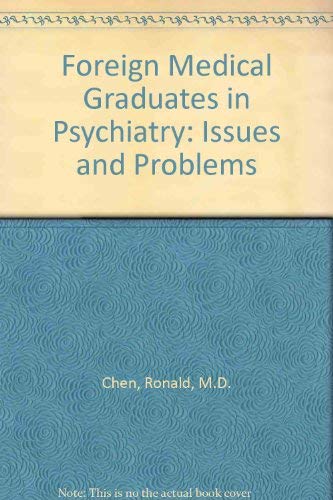 Foreign Medical Graduates in Psychiatry: Issues and Problems by Ronald Chen