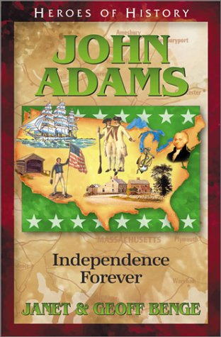 John Adams: Independence Forever (Heroes of History) by Janet Benge