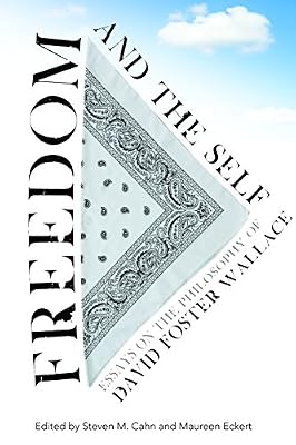 Freedom and the Self: Essays on the Philosophy of David Foster Wallace