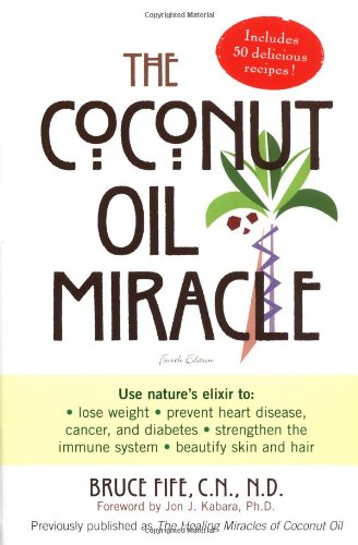 The Coconut Oil Miracle (Previously published as The Healing Miracle of Coconut Oil) by Bruce Fife