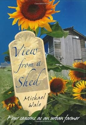 View From A Shed: Four Seasons as an Urban Farmer