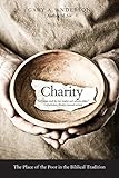 Gary A. Anderson, "Charity: The Place of the Poor in the Biblical Tradition" (Yale UP, 2013)