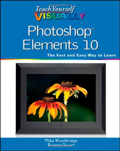 Teach Yourself VISUALLY Photoshop Elements 10 by Mike Wooldridge