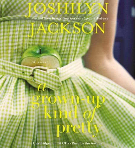 A Grown-Up Kind of Pretty by Joshilyn Jackson