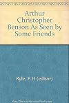 Arthur Christopher Benson as seen by some friends