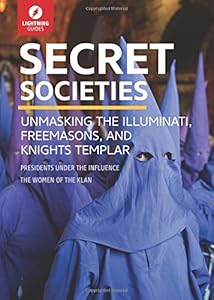Secret Societies: Unmasking the Illuminati, Freemasons &amp; Knights Templar