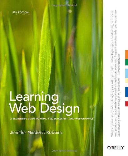 Learning Web Design: A Beginner's Guide to HTML, CSS, JavaScript, and Web Graphics by Jennifer Niederst Robbins