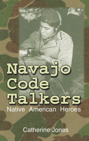 Navajo Code Talkers: Native American Heroes by Catherine Jones