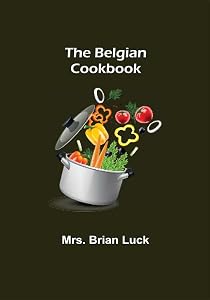 The Belgian Cookbook by Mrs. Brian Luck