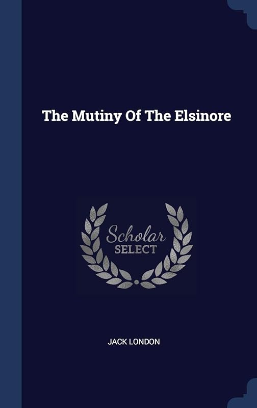 The Mutiny Of The Elsinore by Jack London