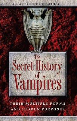 The Secret History of Vampires: Their Multiple Forms and Hidden Purposes
