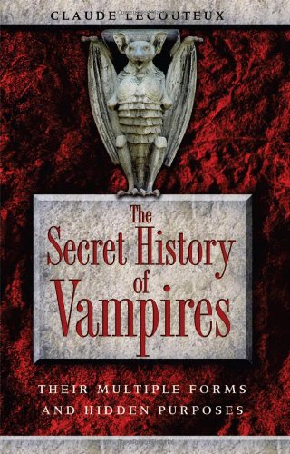 The Secret History of Vampires: Their Multiple Forms and Hidden Purposes by Claude Lecouteux