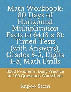 Math Workbook: 30 Days of Horizontal Multiplication Facts to 64 (8 x 8): Timed Tests (with Answers), Grades 3-5, Digits 1-8, Math Drills: 3000 ... Tests of Horizontal Multiplication) by Kapoo Stem