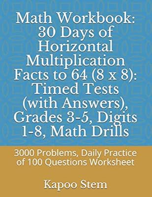 Math Workbook: 30 Days of Horizontal Multiplication Facts to 64 (8 x 8): Timed Tests (with Answers), Grades 3-5, Digits 1-8, Math Drills: 3000 ... Tests of Horizontal Multiplication)