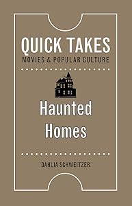 Haunted Homes (Quick Takes: Movies and Popular Culture) by Dahlia Schweitzer