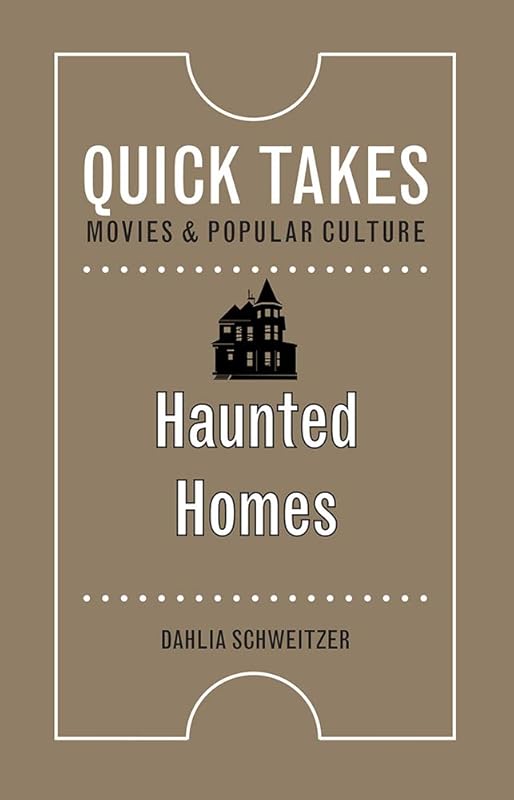 Haunted Homes (Quick Takes: Movies and Popular Culture) by Dahlia Schweitzer