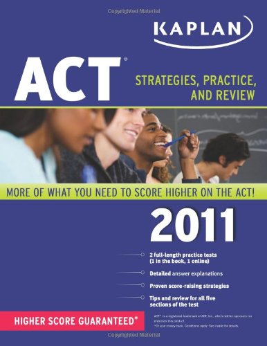 Kaplan ACT 2011: Strategies, Practice, and Review by Kaplan