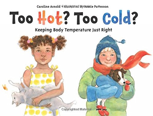 Too Hot? Too Cold?: Keeping Body Temperature Just Right by Caroline Arnold