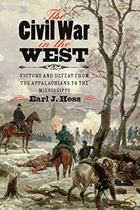 The Civil War in the West: Victory and Defeat from the Appalachians to the Mississippi