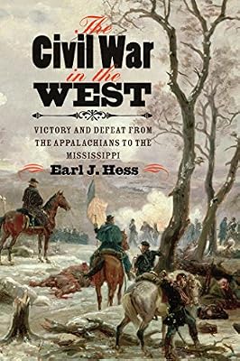 The Civil War in the West: Victory and Defeat from the Appalachians to the Mississippi