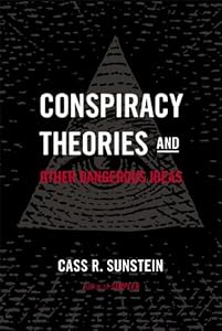 Conspiracy Theories and Other Dangerous Ideas