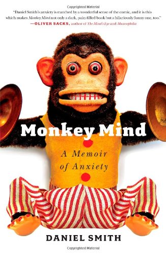 Monkey Mind: A Memoir of Anxiety by Daniel Smith