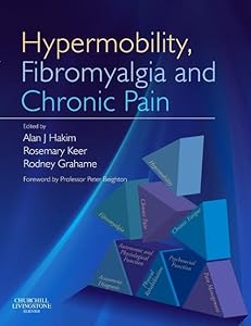 Hypermobility, Fibromyalgia and Chronic Pain by Alan J Hakim MB FRCP