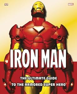 Iron Man: the Ultimate Guide to the Armored Super Hero