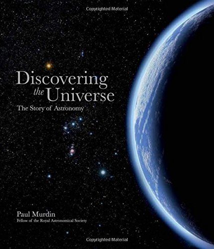Discovering the Universe: The Story of Astronomy by Paul Murdin