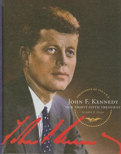 John F. Kennedy: Our Thirty-Fifth President by Judith E. Harper