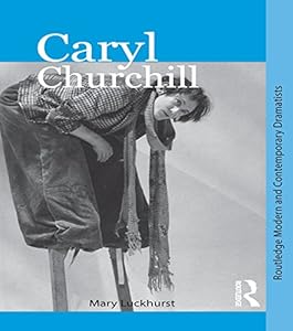 Caryl Churchill (Routledge Modern and Contemporary Dramatists) by Mary Luckhurst