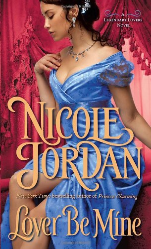 Lover Be Mine: A Legendary Lovers Novel by Nicole Jordan