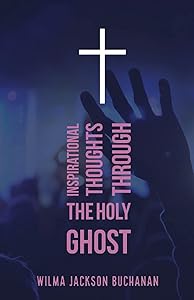 Inspirational Thoughts Through The Holy Ghost by Wilma Jackson Buchanan
