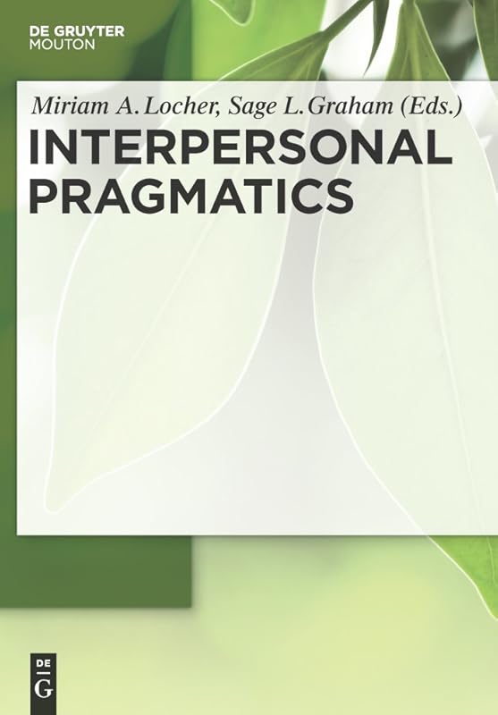 Interpersonal Pragmatics (Handbooks of Pragmatics [HOPS] Book 6) by Miriam A. Locher