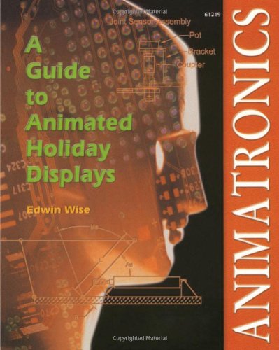 Animatronics: Guide to Holiday Displays by Edwin Wise