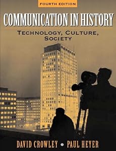 Communication in History: Technology, Culture, and Society (4th Edition) by David Crowley
