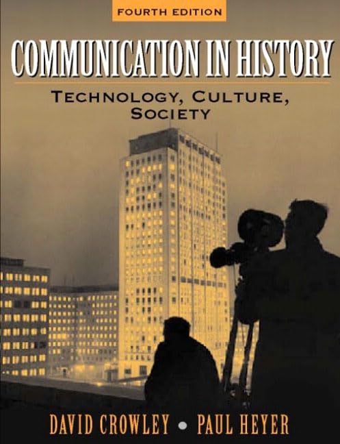Communication in History: Technology, Culture, and Society (4th Edition) by David Crowley