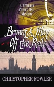 Bryant &amp; May Off the Rails by Christopher Fowler