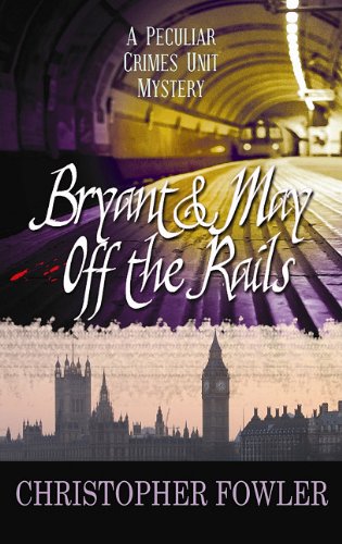 Bryant &amp; May Off the Rails by Christopher Fowler