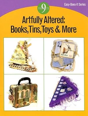 Artfully Altered: Books, Tins, Toys & More (Easy-Does-It Series)