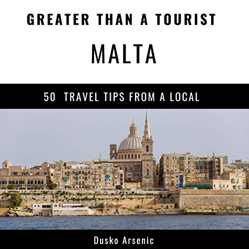 Greater Than a Tourist - Malta: 50 Travel Tips from a Local by Dusko Arsenic