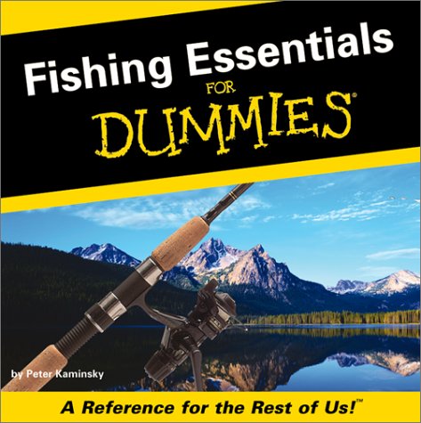 Fishing Essentials for Dummies: A Reference for the Rest of Us! by Peter Kaminsky