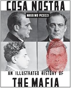 Cosa Nostra: An Illustrated History of the Mafia by Massimo Picozzi