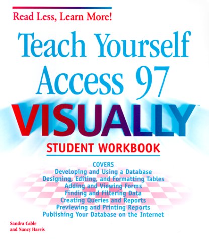 Teach Yourself Access 97 Visually (Read Less, Learn More) by Sandra Cable