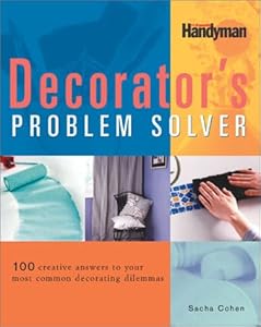The Decorators Problem Solver: 100 Creative Answers to Your Most Common Decorating Dilemmas