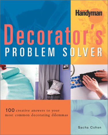 The Decorators Problem Solver: 100 Creative Answers to Your Most Common Decorating Dilemmas by Sacha Cohen